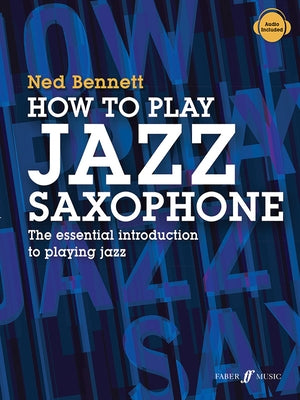 How to Play Jazz Saxophone: The Essential Introduction to Playing Jazz by Bennett, Ned