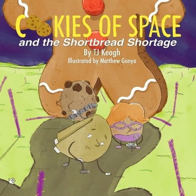 Cookies of Space and the Shortbread Shortage by Keogh, Tj