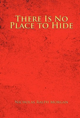 There Is No Place to Hide by Morgan, Nicholas Ralph