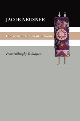 The Transformation of Judaism by Neusner, Jacob