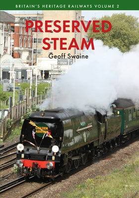 Preserved Steam Britain's Heritage Railways Volume Two by Swaine, Geoff