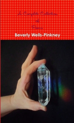 A Complete Collection of Poems by Beverly Wells-Pinkney by Wells-Pinkney, Beverly