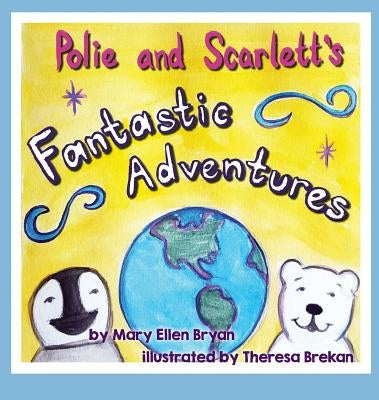 Polie and Scarlett's Fantastic Adventures by Bryan, Mary Ellen