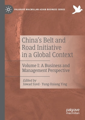 China's Belt and Road Initiative in a Global Context: Volume I: A Business and Management Perspective by Syed, Jawad