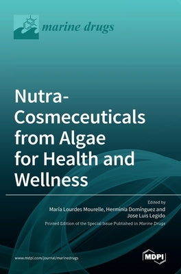 Nutra-Cosmeceuticals from Algae for Health andWellness by Lourdes Mourelle, Mar´&#305;a