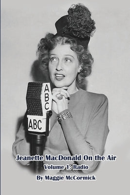 Jeanette MacDonald On the Air, Volume 1: Radio by McCormick, Maggie