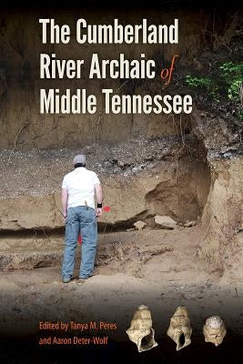 The Cumberland River Archaic of Middle Tennessee by Peres, Tanya M.