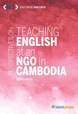Perspectives on Teaching English at an Ngo in Cambodia by Takeda, Nicole