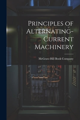 Principles of Alternating-Current Machinery by McGraw-Hill Book Company
