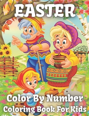 Easter Color By Number Coloring Book For Kids: Color by Easter Coloring Book for Boys and Girls Age 5,6,8,9,10 Easter Eggs, ... Gift Easter Coloring f by Fitch, Gloria