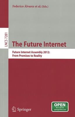 The Future Internet: Future Internet Assembly 2012: From Promises to Reality by Alvarez, Federico