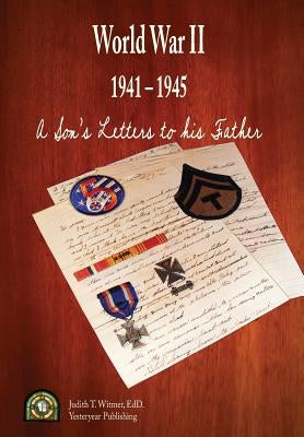 A Son's Letters to His Father: At the Front 1941-1945 by Witmer, Judith T.