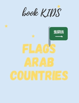 flags Arab countries: for kids age 8 - 12 book for kids flags arabe countries in addition to ( capitals & population ) by Reda, Busquets
