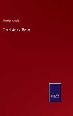 The History of Rome by Arnold, Thomas