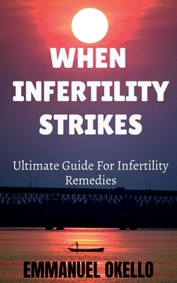 When Infertility Strikes by Okello, Emmanuel
