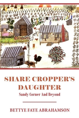 Share Cropper's Daughter: Sandy Corner and Beyond by Abrahamson, Bettye Faye