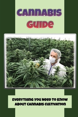 Cannabis Guide: Everything You Need To Know About Cannabis Cultivation: How To Build Inexpensive Versions Of Cannabis by Mail, Dorsey
