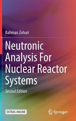Neutronic Analysis for Nuclear Reactor Systems by Zohuri, Bahman