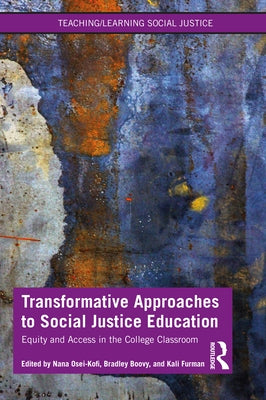 Transformative Approaches to Social Justice Education: Equity and Access in the College Classroom by Osei-Kofi, Nana