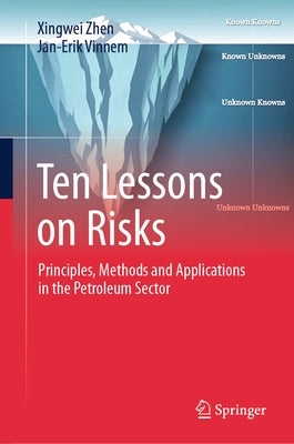 Ten Lessons on Risks: Principles, Methods and Applications in the Petroleum Sector by Zhen, Xingwei