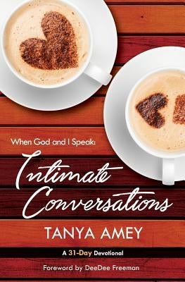 When God and I Speak: Intimate Conversations by Amey, Tanya