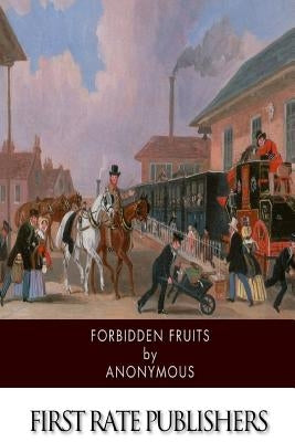 Forbidden Fruits: A Classic Victorian Erotic Novel by Anonymous