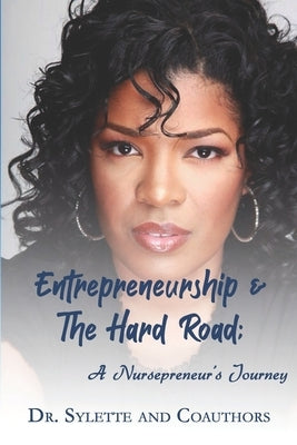 Entrepreneurship and the Hard Road: A Nursepreneur's Journey by Debois, Sylette