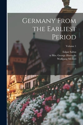 Germany From the Earliest Period: 1; Volume 1 by Menzel, Wolfgang