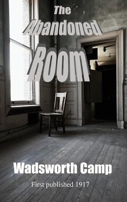 The Abandoned Room by Camp, Wadsworth