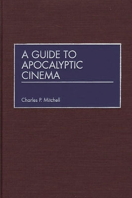 A Guide to Apocalyptic Cinema by Mitchell, Charles P.