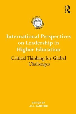 International Perspectives on Leadership in Higher Education: Critical Thinking for Global Challenges by Jameson, Jill