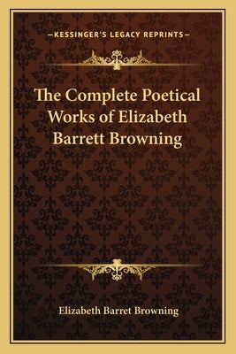 The Complete Poetical Works of Elizabeth Barrett Browning by Browning, Elizabeth Barrett
