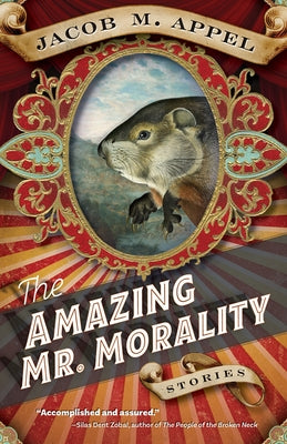 The Amazing Mr. Morality: Stories by Appel, Jacob M.
