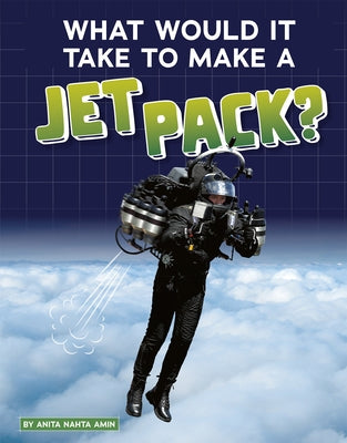 What Would It Take to Make a Jet Pack? by Amin, Anita Nahta