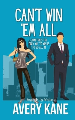 Can't Win 'Em All: A full-length romantic comedy by Lee, Amanda M.