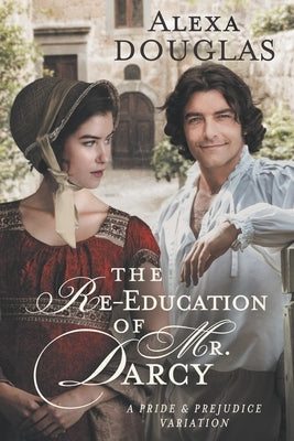 The Re-education of Mr. Darcy: A Pride & Prejudice Variation by Douglas, Alexa