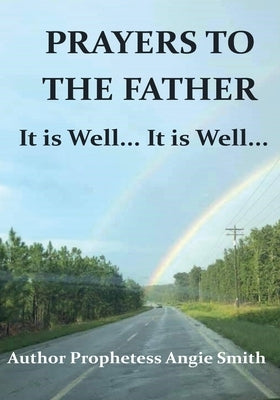 Prayers to the Father It Is Well... It Is Well by Smith, Angie