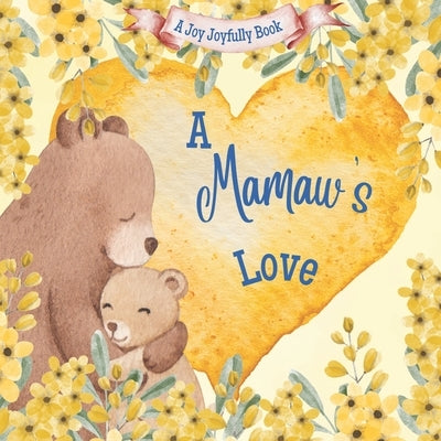 A Mamaw's Love: A Rhyming Picture Book for Children and Grandparents. by Joyfully, Joy