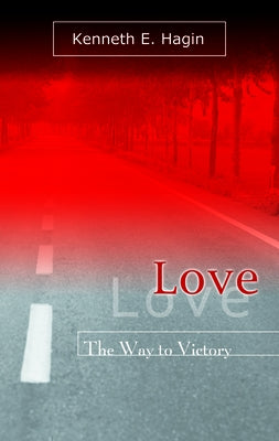 Love: The Way to Victory by Hagin, Kenneth E.