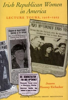 Irish Republican Women in America: Lecture Tours, 1916-1925 by Einhacker, Joanne Mooney