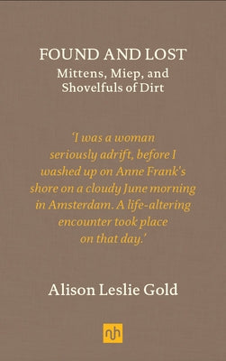 Found and Lost: Mittens, Miep, and Shovelfuls of Dirt by Gold, Alison Leslie