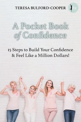A Pocket Book of Confidence: 15 steps to build your confidence and feel like a million dollars! by Bulford-Cooper, Teresa