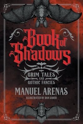 Book of Shadows: Grim Tales and Gothic Fancies by Arenas, Manuel