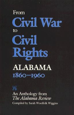From Civil War to Civil Rights, Alabama 1860-1960: An Anthology from the Alabama Review by Wiggins, Sarah Woolfolk