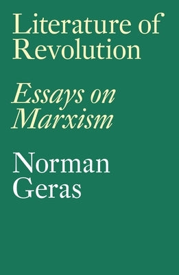 Literature of Revolution: Essays on Marxism by Geras, Norman