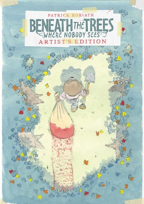 Beneath the Trees Where Nobody Sees Artist's Edition by Horvath, Patrick