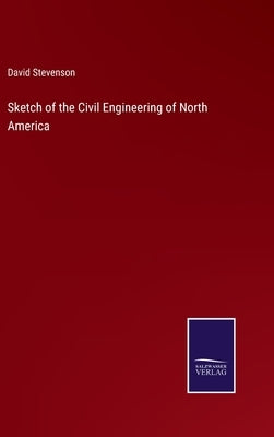 Sketch of the Civil Engineering of North America by Stevenson, David