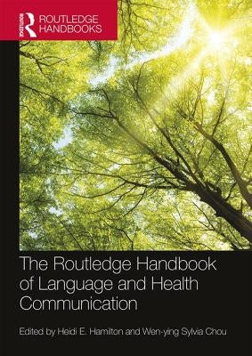 The Routledge Handbook of Language and Health Communication by Hamilton, Heidi E.