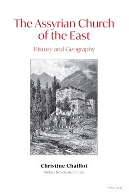 The Assyrian Church of the East: History and Geography by Chaillot, Christine