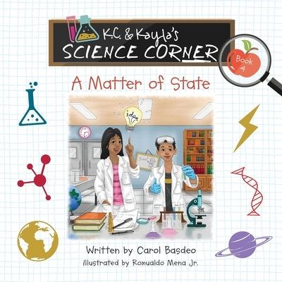 K.C. & Kayla's Science Corner: A Matter of State by Basdeo, Carol